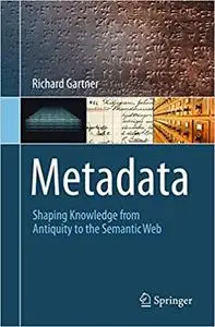 Metadata: Shaping Knowledge from Antiquity to the Semantic Web (Repost)