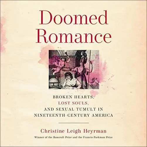 Doomed Romance: Broken Hearts, Lost Souls, and Sexual Tumult in Nineteenth-Century America [Audiobook]