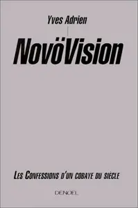 Yves Adrien, "NovöVision : Les confessions d'un cobaye du siècle"