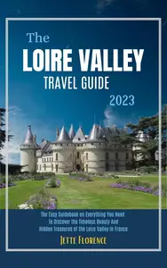 The Loire Valley Travel Guide 2023