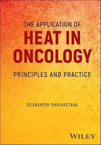 The Application of Heat in Oncology: Principles and Practice