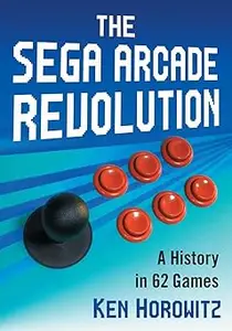 The Sega Arcade Revolution: A History in 62 Games