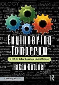 Engineering Tomorrow: A Guide for the Next Generation of Industrial Engineers