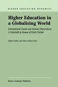 Higher Education in a Globalising World: International Trends and Mutual Observations A Festschrift in Honour of Ulrich Teichle