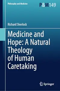 Medicine and Hope: A Natural Theology of Human Caretaking