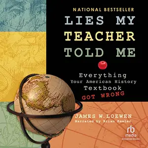 Lies My Teacher Told Me: Everything Your American History Textbook Got Wrong [Audiobook]