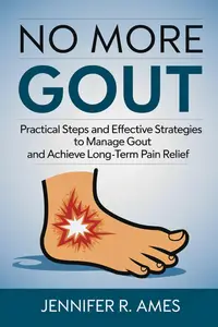 No More Gout: Practical Steps and Effective Strategies to Manage Gout and Achieve Long-Term Pain Relief