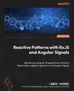 Reactive Patterns with RxJS and Angular Signals: Elevate your Angular 18 applications with RxJS Observables