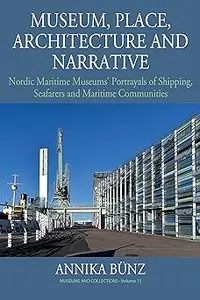 Museum, Place, Architecture and Narrative: Nordic Maritime Museums’ Portrayals of Shipping, Seafarers and Maritime Commu