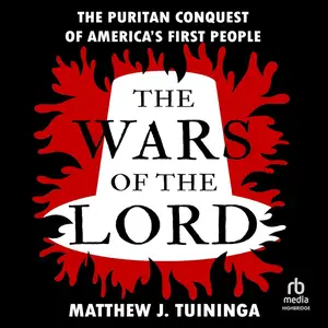 The Wars of the Lord: The Puritan Conquest of America's First People