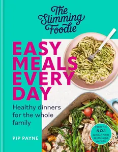 The Slimming Foodie Easy Meals Every Day: Healthy Dinners for the Whole Family