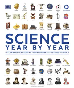 Science Year by Year: The Ultimate Visual Guide to the Discoveries that Changed the World (DK Definitive Visual Histories)