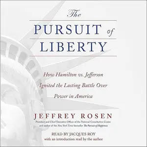 The Pursuit of Liberty: How Hamilton vs. Jefferson Ignited the Lasting Battle Over Power in America [Audiobook]