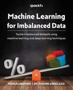 Machine Learning for Imbalanced Data: Tackle imbalanced datasets using machine learning and deep learning techniques