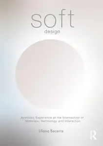Soft Design: Aesthetic Experience at the Intersection of Materials, Technology & Interaction