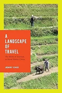 A Landscape of Travel: The Work of Tourism in Rural Ethnic China