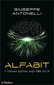 Giuseppe Antonelli - Alfabit. L'italiano digitale dagli Sms all'IA