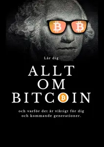 Allt om Bitcoin: Lär dig Allt om Bitcoin och varför det är viktigt för dig och kommande generationer (Swedish Edition)