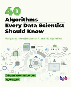 40 Algorithms Every Data Scientist Should Know: Navigating through essential AI and ML algorithms