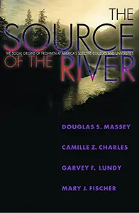 The Source of the River: The Social Origins of Freshmen at America's Selective Colleges and Universities