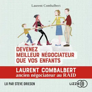 Laurent Combalbert, "Devenez meilleur négociateur que vos enfants: Tous les conseils d'un pro de la négo"