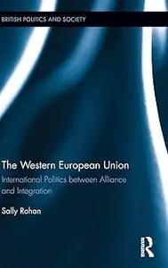 The Western European Union: International Politics Between Alliance and Integration