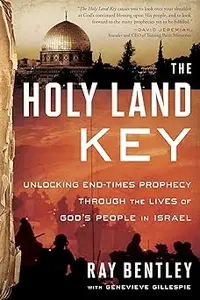 The Holy Land Key: Unlocking End-Times Prophecy Through the Lives of God's People in Israel