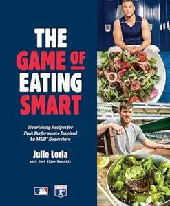 The Game of Eating Smart: Nourishing Recipes for Peak Performance Inspired by MLB Superstars: A Cookbook (Repost)