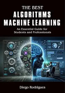 THE BEST ALGORITHMS MACHINE LEARNING: An Essential Guide for Students and Professionals