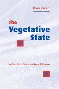 The Vegetative State: Medical Facts, Ethical and Legal Dilemmas