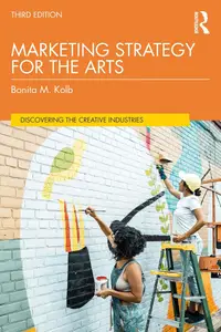 Marketing Strategy for the Arts (Discovering the Creative Industries), 3rd Edition