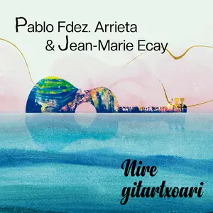 Pablo Fdez. Arrieta - Nire gitartxoari (2024) [Official Digital Download]