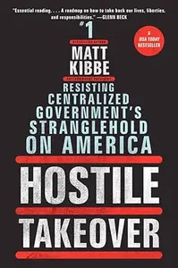 Hostile Takeover: Resisting Centralized Government's Stranglehold on America