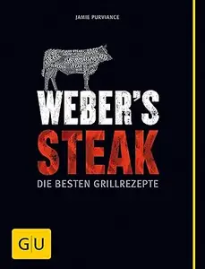 Weber's Steak: Die besten Grillrezepte