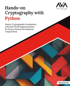 Hands-on Cryptography with Python: Master Cryptographic Foundations with Real-World Implementation