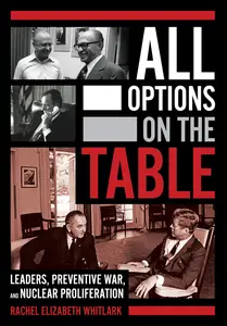 All Options on the Table: Leaders, Preventive War, and Nuclear Proliferation (Cornell Studies in Security Affairs)