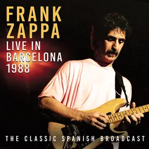 Frank Zappa - Live In Barcelona 1988 (2018)