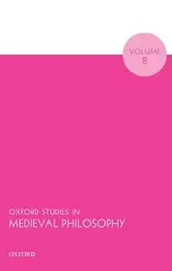 Oxford Studies in Medieval Philosophy Volume 8