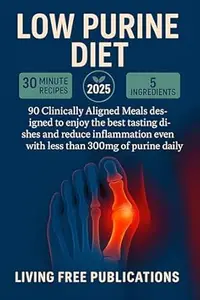 Low Purine Diet: 90+ Clinically Aligned Meals designed to enjoy the best tasting dishes and reduce inflammation even with less