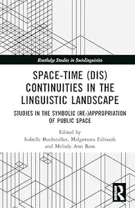 Space-Time (Dis)continuities in the Linguistic Landscape: Studies in the Symbolic (Re-)appropriation of Public Space
