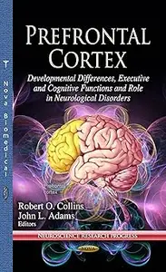 Prefrontal Cortex: Developmental Differences, Executive and Cognitive Functions and Role in Neurological Disorders