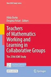 Teachers of Mathematics Working and Learning in Collaborative Groups: The 25th ICMI Study