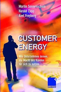 Customer Energy: Wie Unternehmen lernen, die Macht des Kunden für sich zu nutzen