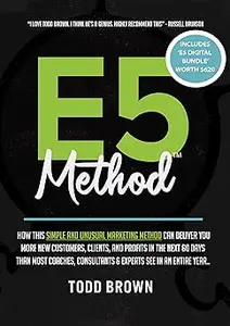 E5 Method: Consistently and Predictably Acquire New Clients, Customers & Profits in Your Business
