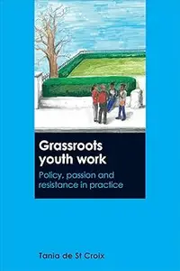 Grassroots Youth Work: Policy, Passion and Resistance in Practice