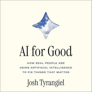 AI For Good: How Real People Are Using Artificial Intelligence to Fix Things That Matter [Audiobook]