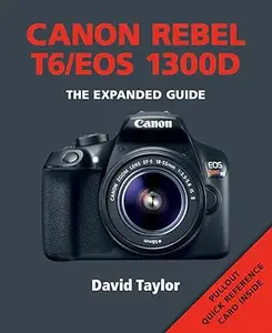 Canon Rebel T6/EOS 1300D (Expanded Guides)