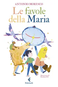 Le favole della Maria - Antonio Moresco