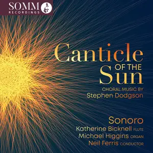 Katherine Bicknell, Michael Higgins, Neil Ferris & Sonoro - Canticle of the Sun: Choral Music by Stephen Dodgson (2024) [24/96]