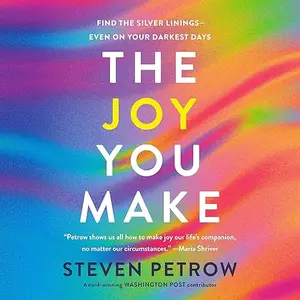 The Joy You Make: Find the Silver Linings—Even on Your Darkest Days [Audiobook]